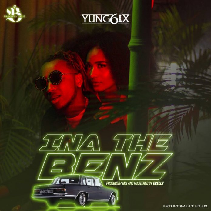 #Nigeria: Music: Yung6ix – Ina The Benz (Prod By E-Kelly)